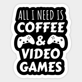 All I Need Is Coffee and Video Games Sticker